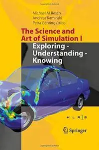 The Science and Art of Simulation I: Exploring - Understanding - Knowing