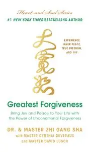 Greatest Forgiveness: Bring Joy and Peace to Your Life with the Power of Unconditional Forgiveness