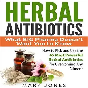 Herbal Antibiotics: What BIG Pharma Doesn't Want You to Know [Audiobook] (Repost)