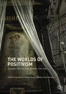 The Worlds of Positivism: A Global Intellectual History, 1770–1930 (Repost)