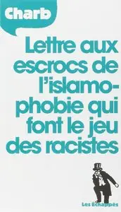 Charb, "Lettres aux escrocs de l'islamophobie qui font le jeu des racistes"
