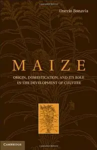 Maize: Origin, Domestication, and Its Role in the Development of Culture