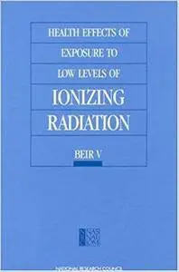 Health Effects of Exposure to Low Levels of Ionizing Radiation: BEIR V