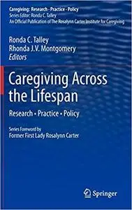 Caregiving Across the Lifespan: Research • Practice • Policy