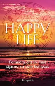 «Happy life: Förändra ditt liv med stjärnorna som kompass» by Helena Biehl