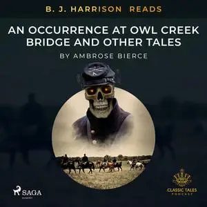 «B. J. Harrison Reads An Occurrence at Owl Creek Bridge and Other Tales» by Ambrose Bierce