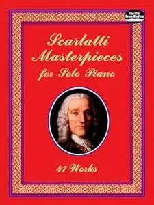 Scarlatti Masterpieces for Solo Piano: 47 Works (Repost)