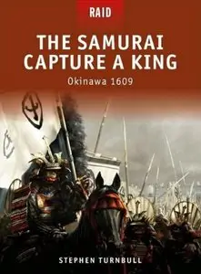 The Samurai Capture a King: Okinawa 1609 (Osprey Raid 6) (repost)