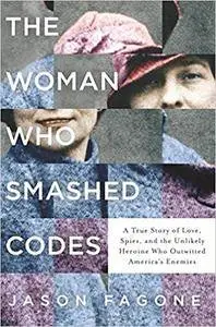 The Woman Who Smashed Codes: A True Story of Love, Spies, and the Unlikely Heroine Who Outwitted America's Enemies