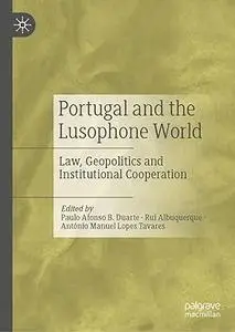 Portugal and the Lusophone World: Law, Geopolitics and Institutional Cooperation
