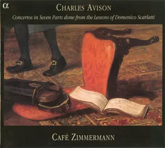 Avison - Cafe Zimmermann / Pablo Valetti - Concertos in Seven Parts done from the Lessons of Domenico Scarlatti (2004)