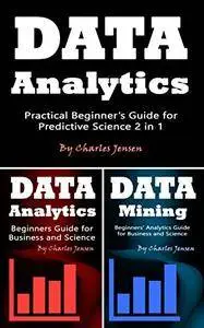 Data Analytics: Practical Beginner’s Guide for Predictive Science 2 in 1