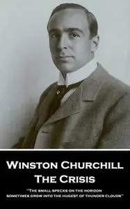 «The Crisis: 'The small specks on the horizon sometimes grow into the hugest of thunder clouds''» by Winston Churchill