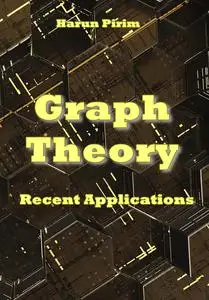 "Graph Theory Recent Applications" ed. by Harun Pirim