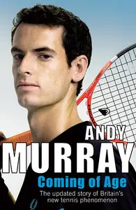 Coming of Age: The Updated Story of Britain's New Tennis Phenomenon