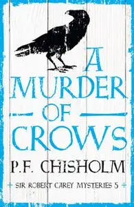 «A Murder of Crows» by P.F. Chisholm
