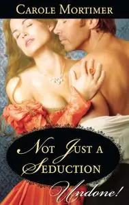 «Not Just a Seduction» by Carole Mortimer