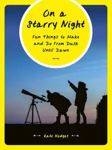 On a Starry Night: Fun Things to Make and Do From Dusk Until Dawn