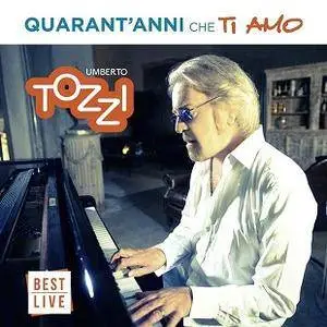 Umberto Tozzi - Quarant'anni che Ti Amo (Best Live) (2017)