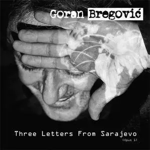 Goran Bregović ‎- Three Letters From Sarajevo (Opus 1) (2017) {Mercury/Universal Music}