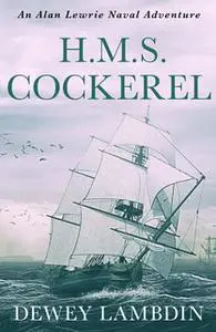 «H.M.S. Cockerel» by Dewey Lambdin