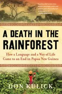 A Death in the Rainforest: How a Language and a Way of Life Came to an End in Papua New Guinea