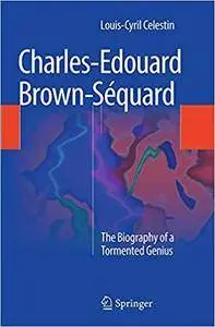 Charles-Edouard Brown-Séquard: The Biography of a Tormented Genius (Repost)