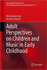 Adult Perspectives on Children and Music in Early Childhood