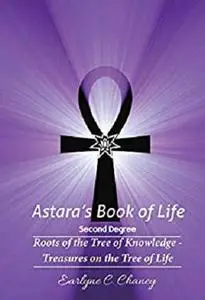Astara's Book of Life - 2nd Degree (Complete): Roots of the Tree of Knowledge - Treasures on the Tree of Life