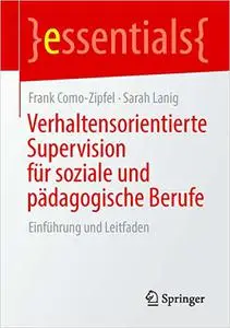 Verhaltensorientierte Supervision für soziale und pädagogische Berufe: Einführung und Leitfaden