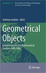 Geometrical Objects: Architecture and the Mathematical Sciences 1400-1800  Ed 201