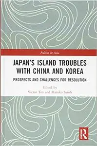 Japan’s Island Troubles with China and Korea: Prospects and Challenges for Resolution