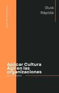 Aplicar Cultura Ágil en las organizaciones (Portuguese Edition)