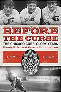 Before the Curse: The Chicago Cubs' Glory Years, 1870-1945