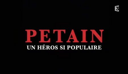 (France 3) Pétain : un héros si populaire (2010)