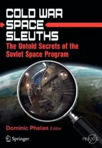 Cold War Space Sleuths: The Untold Secrets of the Soviet Space Program