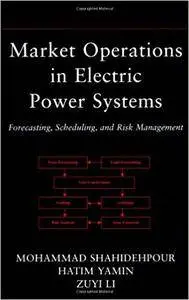 Market Operations in Electric Power Systems: Forecasting, Scheduling, and Risk Management (Repost)