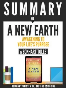 «Summary Of A New Earth: Awakening To Your Life's Purpose, By Eckhart Tolle» by Sapiens Editorial