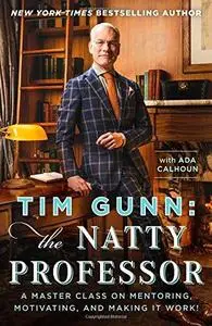 Tim Gunn: The Natty Professor: A Master Class on Mentoring, Motivating, and Making It Work!