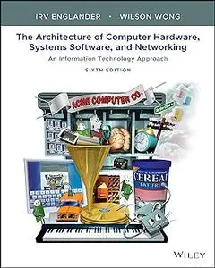 The Architecture of Computer Hardware, Systems Software, and Networking: An Information Technology Approach Ed 6