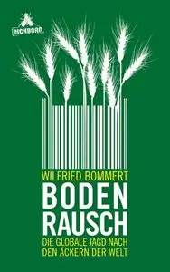 Bodenrausch: Die globale Jagd nach den Äckern der Welt