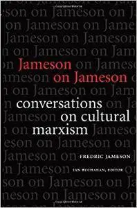 Jameson on Jameson: Conversations on Cultural Marxism (Post-Contemporary Interventions)