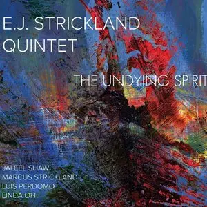 E.J. Strickland Quintet - The Undying Spirit (2015)