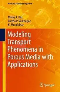 Modeling Transport Phenomena in Porous Media with Applications (Mechanical Engineering Series)