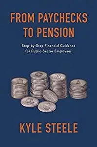 From Paychecks to Pension: Step-by-Step Financial Guidance for Public-Sector Employees