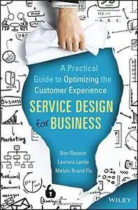 Service Design for Business: A Practical Guide to Optimizing the Customer Experience (repost)