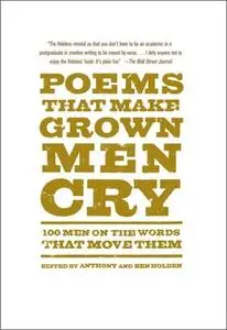 «Poems That Make Grown Men Cry: 100 Men on the Words That Move Them» by Ben Holden,Anthony Holden