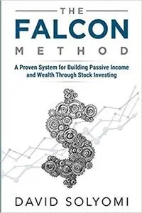 The FALCON Method: A Proven System for Building Passive Income and Wealth Through Stock Investing