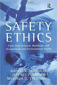 Safety Ethics: Cases from Aviation, Healthcare and Occupational and Environmental Health