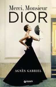 Agnès Gabriel - Merci, Monsieur Dior